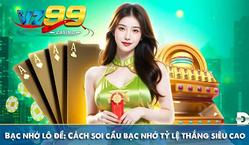Bạc nhớ lô đề: Cách soi cầu bạc nhớ tỷ lệ thắng siêu cao 1 Bạc nhớ lô đề: Cách soi cầu bạc nhớ tỷ lệ thắng siêu cao