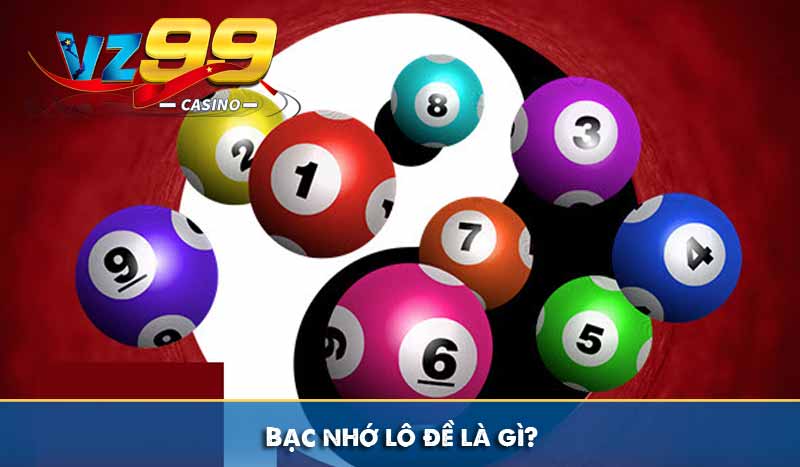 Bạc nhớ lô đề: Cách soi cầu bạc nhớ tỷ lệ thắng siêu cao 6 Bạc nhớ lô đề là gì?