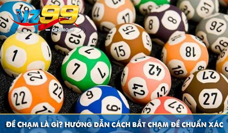Đề Chạm là gì? Hướng dẫn cách bắt chạm đề chuẩn xác