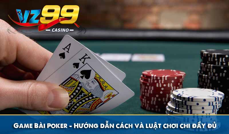 Game Bài Poker – Hướng dẫn cách chơi và luật chơi chi đầy đủ 8 Game Bài Poker – Hướng dẫn cách chơi và luật chơi chi đầy đủ