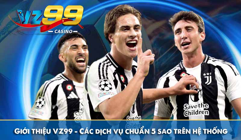 GIỚI THIỆU 63 Giới thiệu VZ99 – Các dịch vụ chuẩn 5 sao trên hệ thống