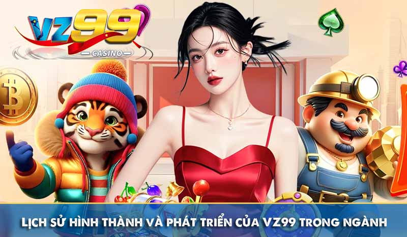 GIỚI THIỆU 59 Lịch sử hình thành và phát triển của VZ99 trong ngành cá cược