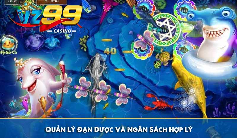 Thợ săn cá - Hóa thân ngư thủ lụm thưởng cực đã tại vz99 9 Quản Lý Đạn Dược Và Ngân Sách Hợp Lý
